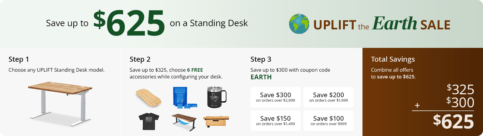 UPLIFT the Earth Sale Save up to $570 on a Standing Desk